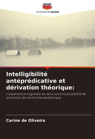 Intelligibilité antéprédicative et dérivation théorique: