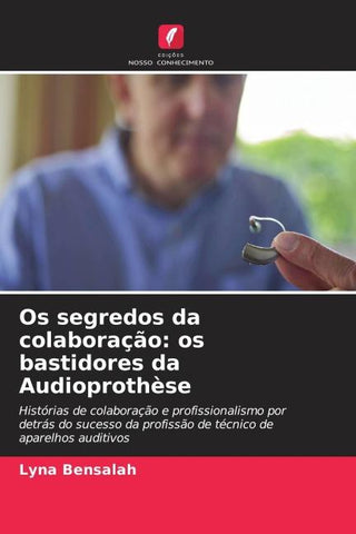 Os segredos da colaboração: os bastidores da Audioprothèse
