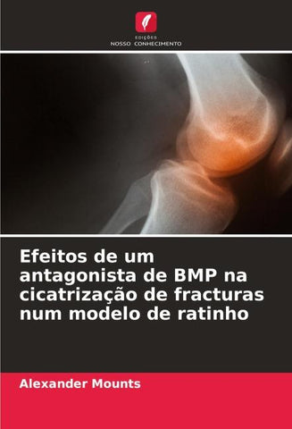 Efeitos de um antagonista de BMP na cicatrização de fracturas num modelo de ratinho