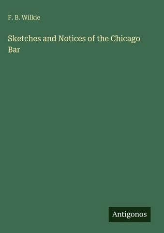 Sketches and Notices of the Chicago Bar