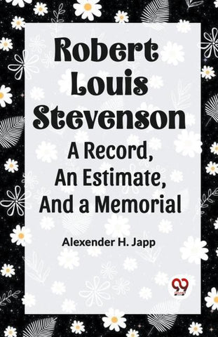 Robert Louis Stevenson A Record, An Estimate, And A Memorial