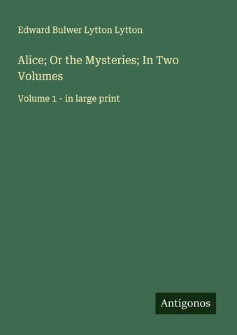 Alice; Or the Mysteries; In Two Volumes