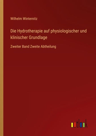 Die Hydrotherapie auf physiologischer und klinischer Grundlage