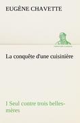 La conquête d'une cuisinière I Seul contre trois belles-mères