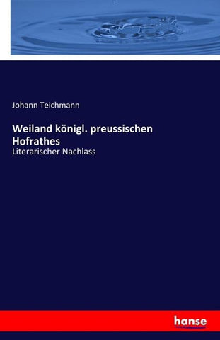 Weiland königl. preussischen Hofrathes