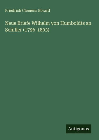 Neue Briefe Wilhelm von Humboldts an Schiller (1796-1803)