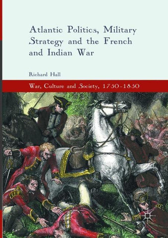 Atlantic Politics, Military Strategy and the French and Indian War