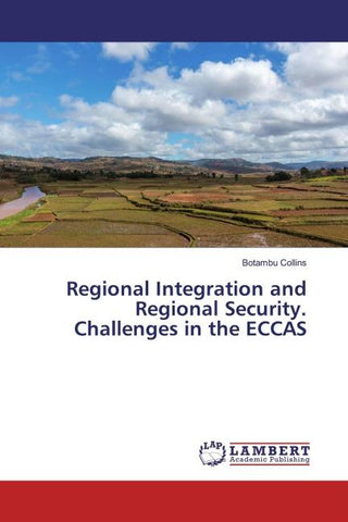 Regional Integration and Regional Security. Challenges in the ECCAS