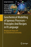Geochemical Modelling of Igneous Processes – Principles And Recipes in R Language