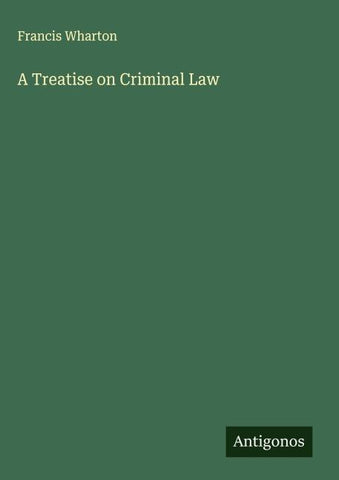 A Treatise on Criminal Law