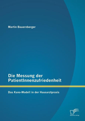 Die Messung der PatientInnenzufriedenheit: Das Kano-Modell in der Hausarztpraxis