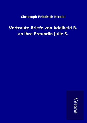 Vertraute Briefe von Adelheid B. an ihre Freundin Julie S.