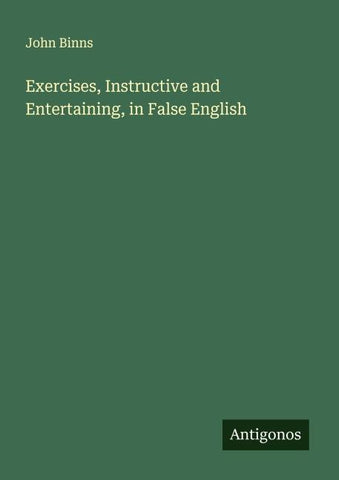 Exercises, Instructive and Entertaining, in False English