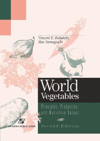 World Vegetables: Principles, Production and Nutritive Values