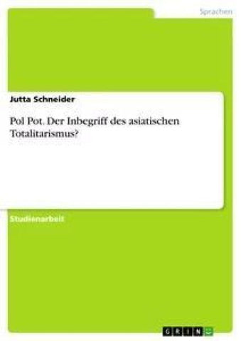 Pol Pot. Der Inbegriff des asiatischen Totalitarismus?
