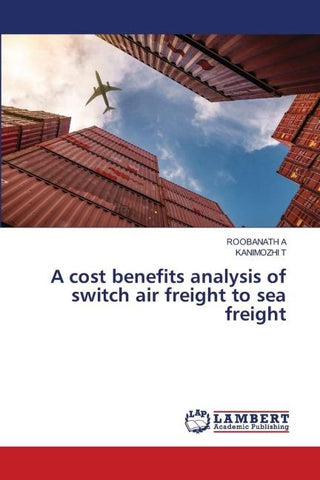 A cost benefits analysis of switch air freight to sea freight