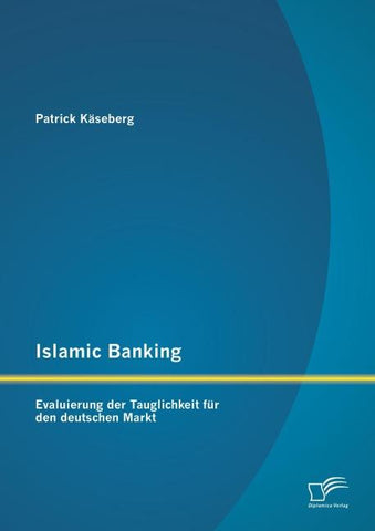 Islamic Banking: Evaluierung der Tauglichkeit für den deutschen Markt