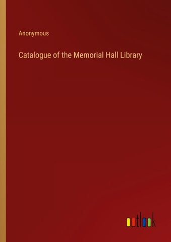 Catalogue of the Memorial Hall Library