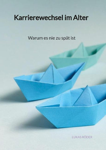 Karrierewechsel im Alter - Warum es nie zu spät ist