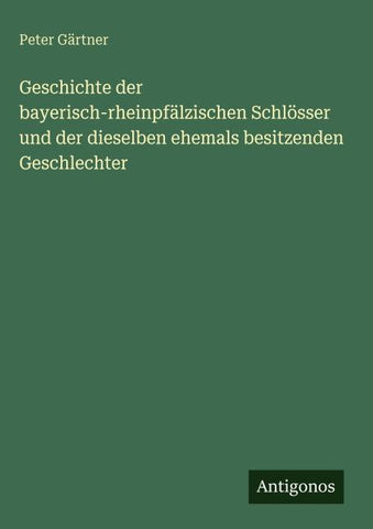 Geschichte der bayerisch-rheinpfälzischen Schlösser und der dieselben ehemals besitzenden Geschlechter