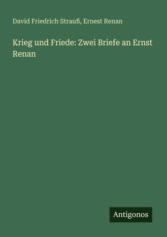 Krieg und Friede: Zwei Briefe an Ernst Renan