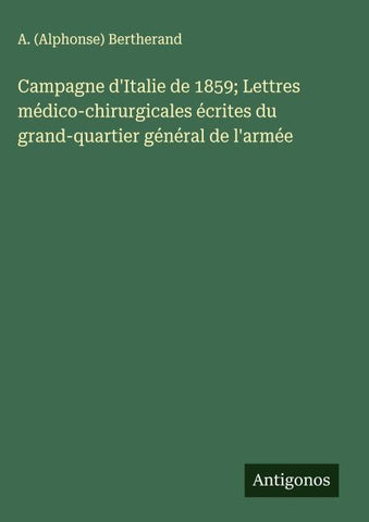 Campagne d'Italie de 1859; Lettres médico-chirurgicales écrites du grand-quartier général de l'armée