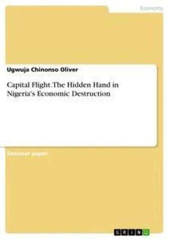 Capital Flight. The Hidden Hand in Nigeria's Economic Destruction