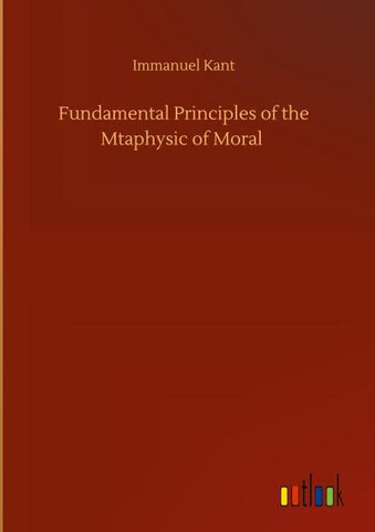 Fundamental Principles of the Mtaphysic of Moral