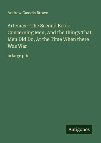 Artemas-The Second Book; Concerning Men, And the things That Men Did Do, At the Time When there Was War