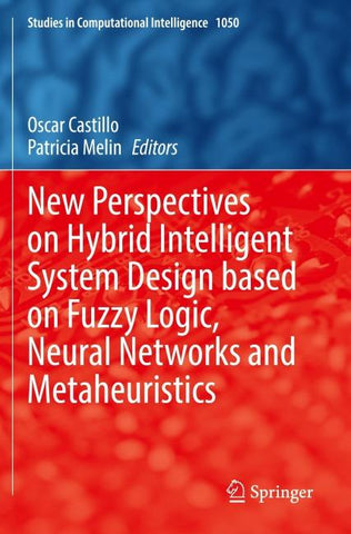 New Perspectives on Hybrid Intelligent System Design based on Fuzzy Logic, Neural Networks and Metaheuristics