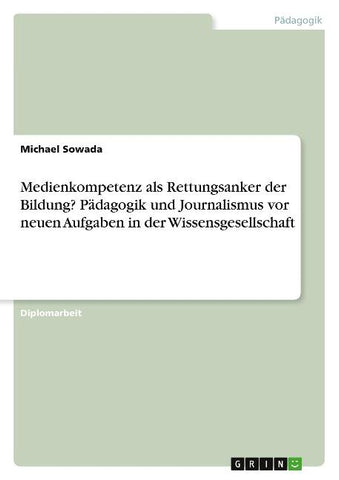 Medienkompetenz als Rettungsanker der Bildung? Pädagogik und Journalismus vor neuen Aufgaben in der Wissensgesellschaft