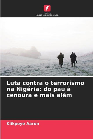 Luta contra o terrorismo na Nigéria: do pau à cenoura e mais além