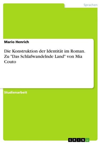 Die Konstruktion der Identität im Roman. Zu "Das Schlafwandelnde Land" von Mia Couto
