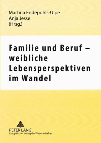Familie und Beruf – weibliche Lebensperspektiven im Wandel