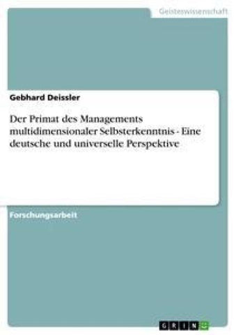 Der Primat des Managements multidimensionaler Selbsterkenntnis - Eine deutsche und universelle Perspektive
