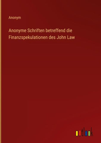 Anonyme Schriften betreffend die Finanzspekulationen des John Law