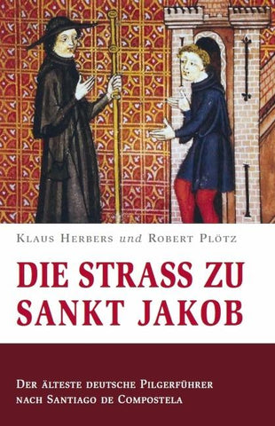 Die Straß zu Sankt Jakob – Der älteste deutsche Pilgerführer nach Santiago de Compostela