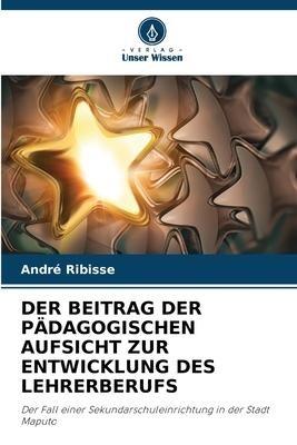 DER BEITRAG DER PÄDAGOGISCHEN AUFSICHT ZUR ENTWICKLUNG DES LEHRERBERUFS