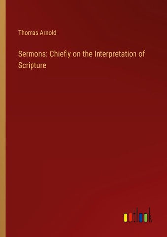 Sermons: Chiefly on the Interpretation of Scripture