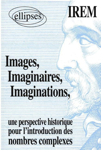Images, Imaginaires, Imaginations - Une perspective historique pour l'introduction de nombres complexes