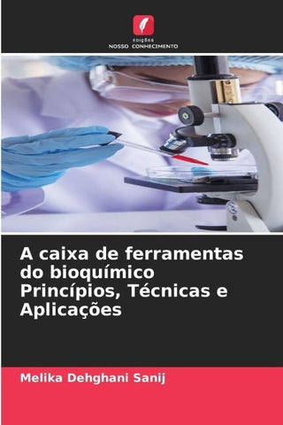 A caixa de ferramentas do bioquímico Princípios, Técnicas e Aplicações