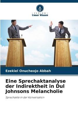 Eine Sprechaktanalyse der Indirektheit in Dul Johnsons Melancholie