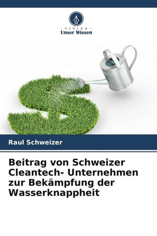 Beitrag von Schweizer Cleantech- Unternehmen zur Bekämpfung der Wasserknappheit