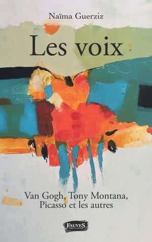 Les Voix. Van Gogh, Tony Montana, Picasso et les autres