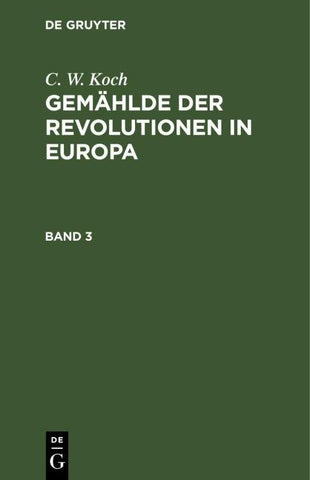 C. W. Koch: Gemählde der Revolutionen in Europa / C. W. Koch: Gemählde der Revolutionen in Europa. Band 3