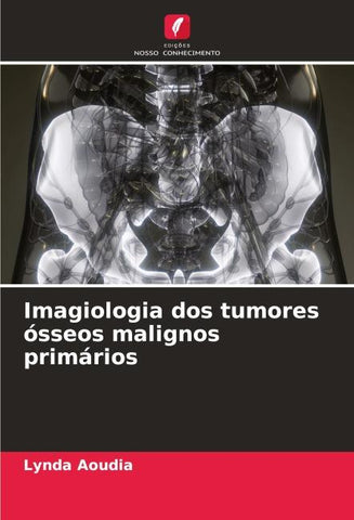 Imagiologia dos tumores ósseos malignos primários