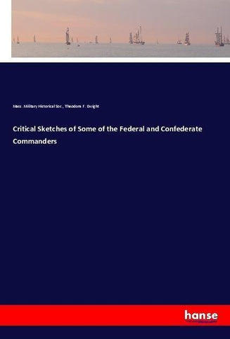 Critical Sketches of Some of the Federal and Confederate Commanders