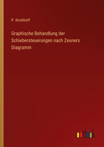 Graphische Behandlung der Schiebersteuerungen nach Zeuners Diagramm