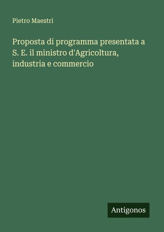 Proposta di programma presentata a S. E. il ministro d'Agricoltura, industria e commercio