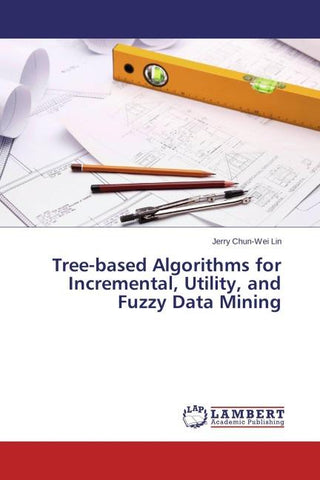 Tree-based Algorithms for Incremental, Utility, and Fuzzy Data Mining